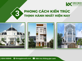 3 PHONG CÁCH KIẾN TRÚC THỊNH HÀNH NHẤT HIỆN NAY