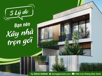5 LÝ DO BẠN NÊN CHỌN DỊCH VỤ XÂY NHÀ TRỌN GÓI