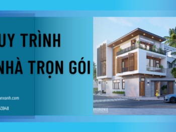 QUY TRÌNH XÂY NHÀ TRỌN GÓI TẠI KHÔNG GIAN XANH