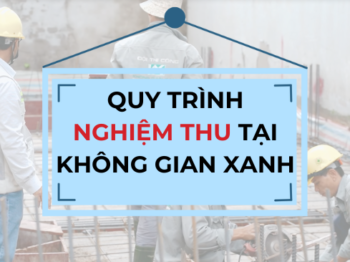 QUY TRÌNH NGHIỆM THU CÔNG TRÌNH TẠI KHÔNG GIAN XANH